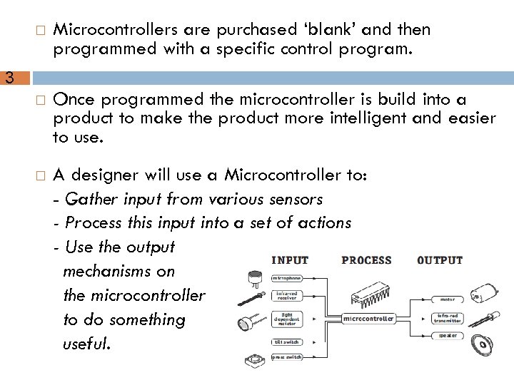  Microcontrollers are purchased ‘blank’ and then programmed with a specific control program. Once