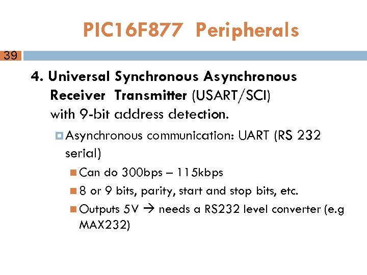 PIC 16 F 877 Peripherals 39 4. Universal Synchronous Asynchronous Receiver Transmitter (USART/SCI) with