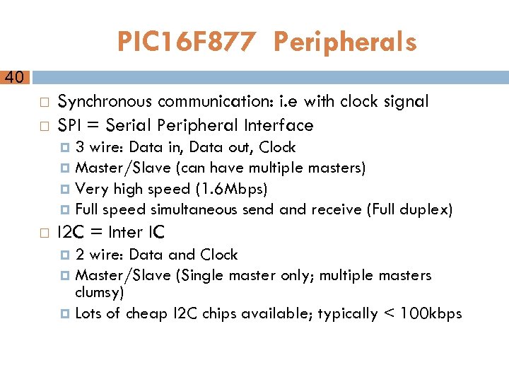 PIC 16 F 877 Peripherals 40 Synchronous communication: i. e with clock signal SPI