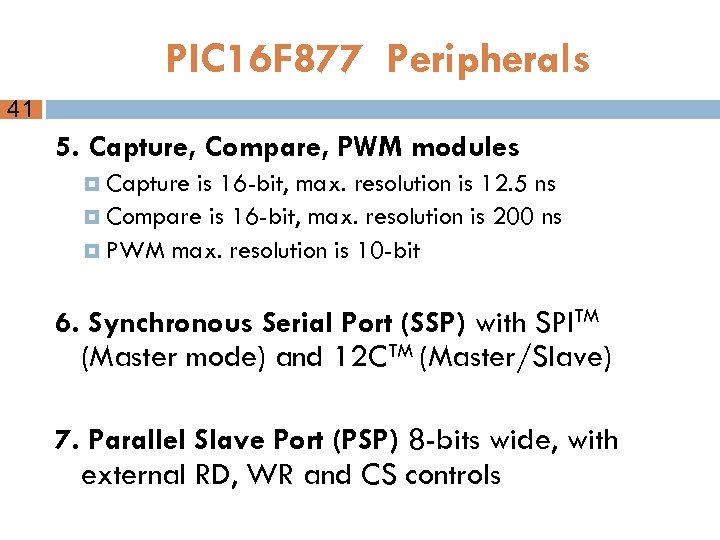 PIC 16 F 877 Peripherals 41 5. Capture, Compare, PWM modules Capture is 16