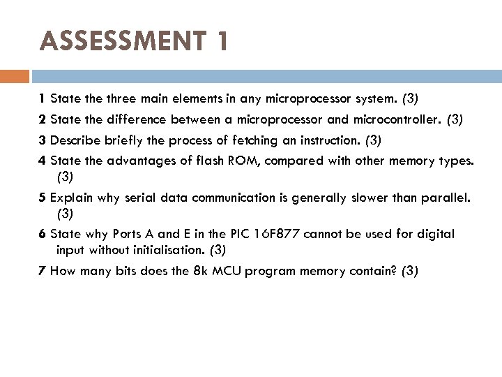 ASSESSMENT 1 1 State three main elements in any microprocessor system. (3) 2 State