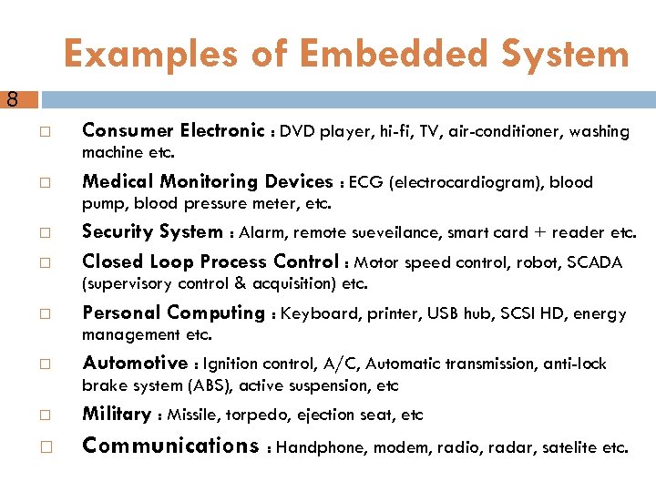 Examples of Embedded System 8 Consumer Electronic : DVD player, hi-fi, TV, air-conditioner, washing