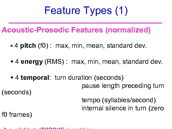 Feature Types (1) Acoustic-Prosodic Features (normalized) § 4 pitch (f 0) : max, min,