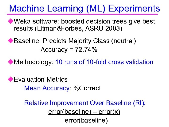 Machine Learning (ML) Experiments u. Weka software: boosted decision trees give best results (Litman&Forbes,