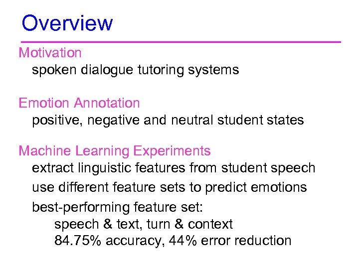 Overview Motivation spoken dialogue tutoring systems Emotion Annotation positive, negative and neutral student states
