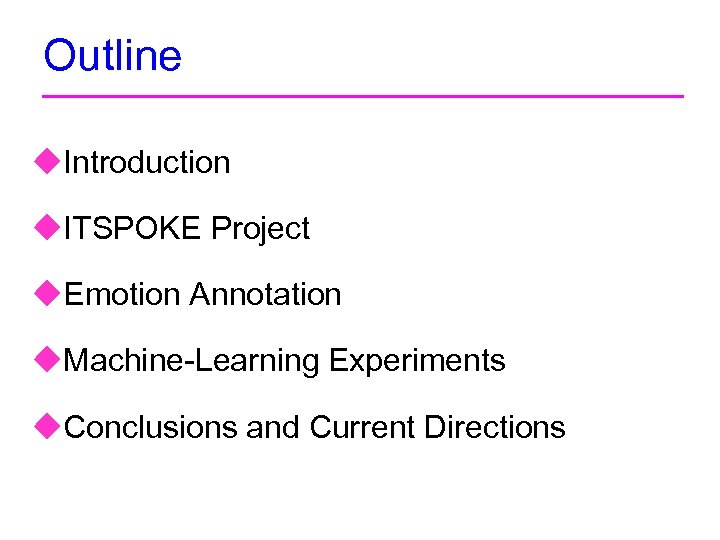 Outline u. Introduction u. ITSPOKE Project u. Emotion Annotation u. Machine-Learning Experiments u. Conclusions