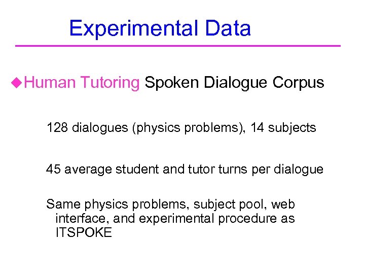 Experimental Data u. Human Tutoring Spoken Dialogue Corpus 128 dialogues (physics problems), 14 subjects