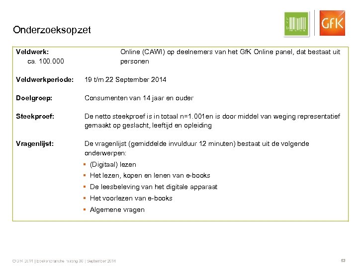 Onderzoeksopzet Veldwerk: ca. 100. 000 Online (CAWI) op deelnemers van het Gf. K Online