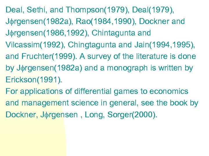 Deal, Sethi, and Thompson(1979), Deal(1979), J rgensen(1982 a), Rao(1984, 1990), Dockner and J rgensen(1986,