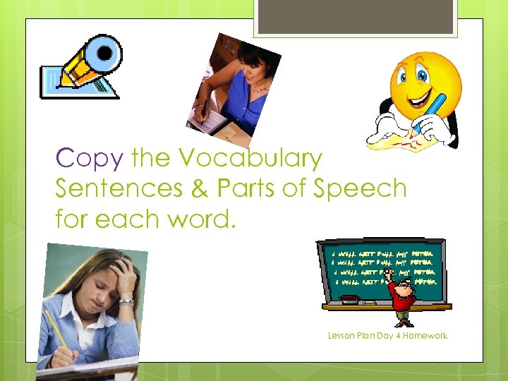 Copy the Vocabulary Sentences & Parts of Speech for each word. Lesson Plan Day