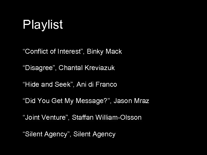 Playlist “Conflict of Interest”, Binky Mack “Disagree”, Chantal Kreviazuk “Hide and Seek”, Ani di