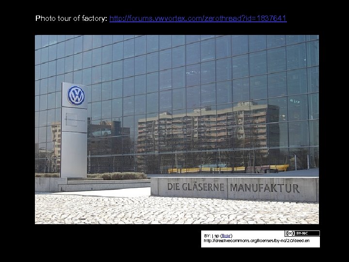Photo tour of factory: http: //forums. vwvortex. com/zerothread? id=1837641 BY: j. sp (flickr) http: