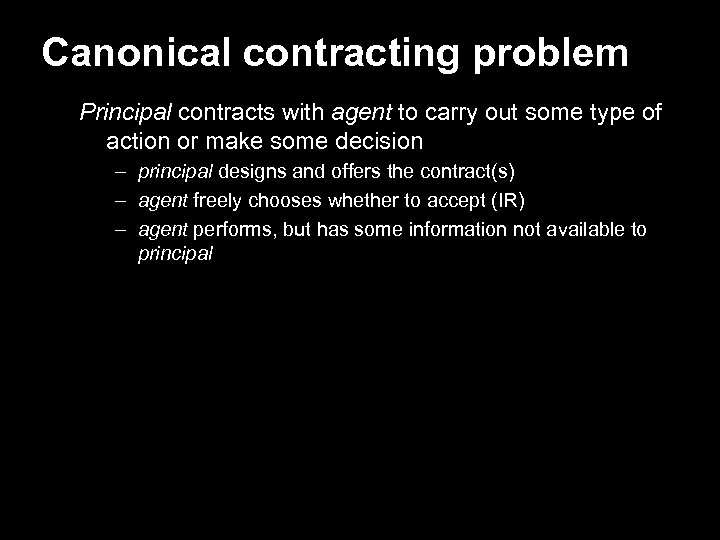 Canonical contracting problem Principal contracts with agent to carry out some type of action