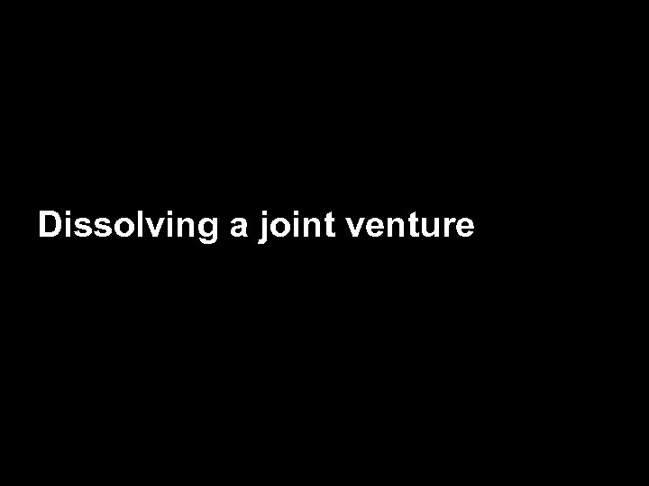 Dissolving a joint venture 
