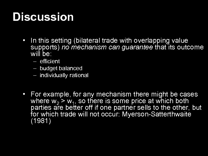 Discussion • In this setting (bilateral trade with overlapping value supports) no mechanism can