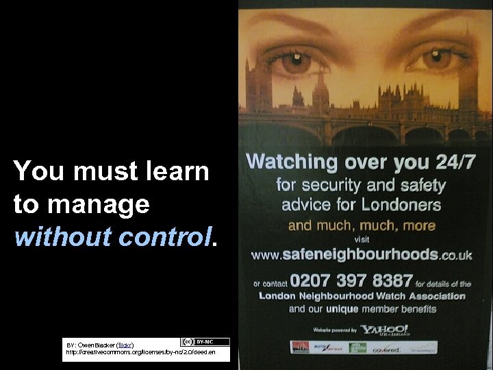You must learn to manage without control. BY: Owen. Blacker (flickr) http: //creativecommons. org/licenses/by-nc/2.