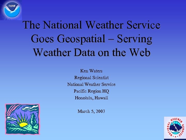 The National Weather Service Goes Geospatial – Serving Weather Data on the Web Ken