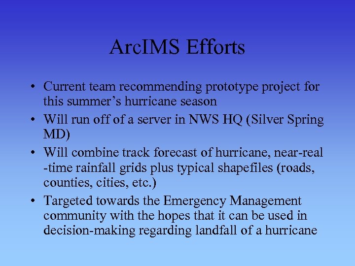Arc. IMS Efforts • Current team recommending prototype project for this summer’s hurricane season