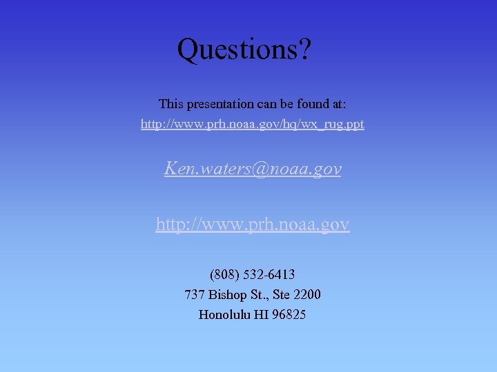 Questions? This presentation can be found at: http: //www. prh. noaa. gov/hq/wx_rug. ppt Ken.