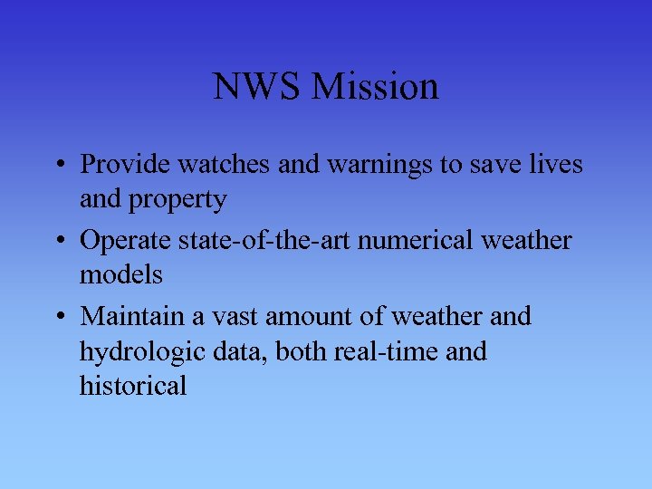NWS Mission • Provide watches and warnings to save lives and property • Operate