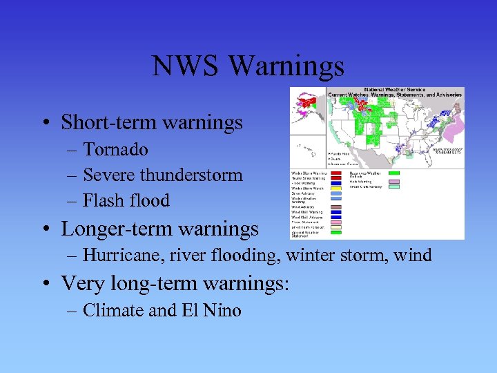 NWS Warnings • Short-term warnings – Tornado – Severe thunderstorm – Flash flood •