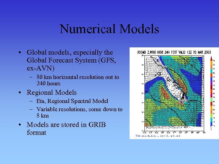 Numerical Models • Global models, especially the Global Forecast System (GFS, ex-AVN) – 80