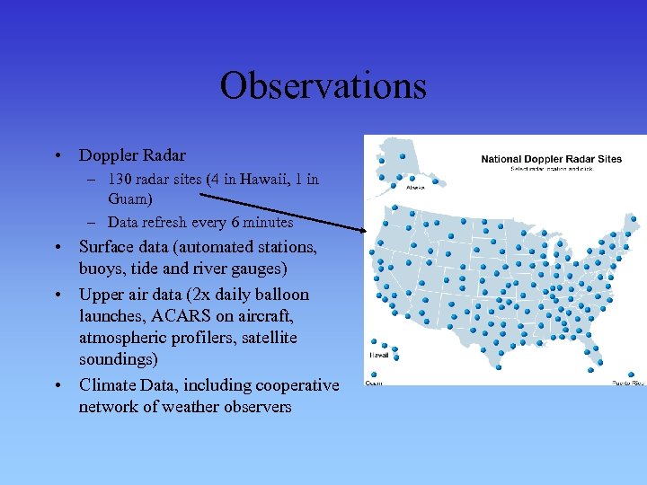 Observations • Doppler Radar – 130 radar sites (4 in Hawaii, 1 in Guam)