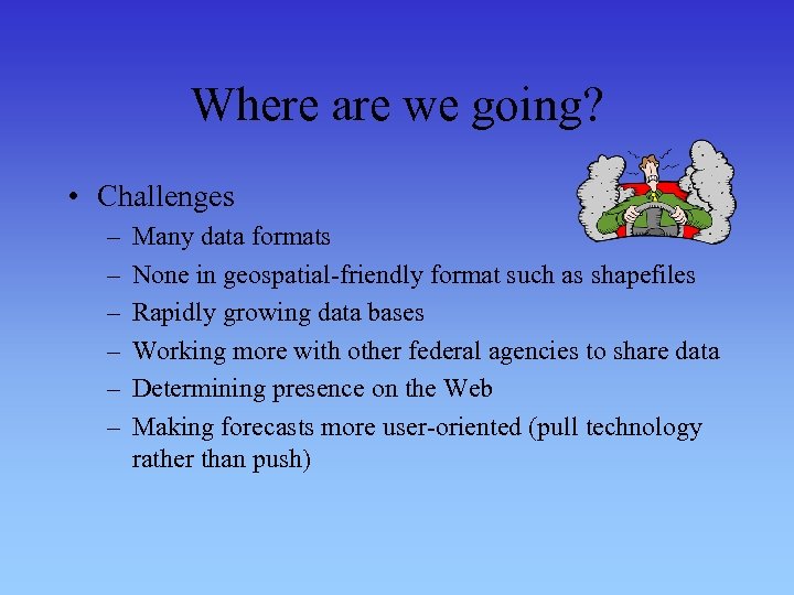 Where are we going? • Challenges – – – Many data formats None in