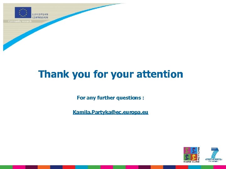 Thank you for your attention For any further questions : Kamila. Partyka@ec. europa. eu