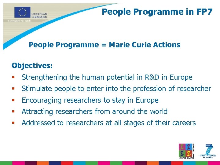 People Programme in FP 7 People Programme = Marie Curie Actions Objectives: § Strengthening