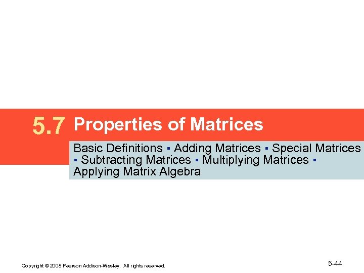 5. 7 Properties of Matrices Basic Definitions ▪ Adding Matrices ▪ Special Matrices ▪