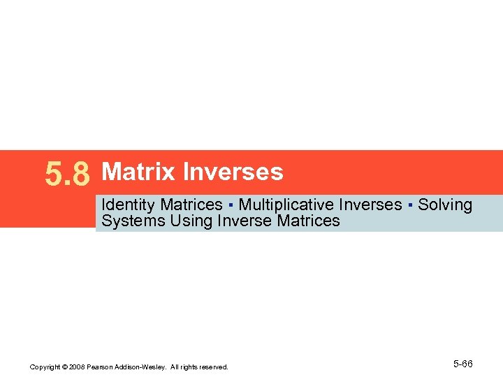 5. 8 Matrix Inverses Identity Matrices ▪ Multiplicative Inverses ▪ Solving Systems Using Inverse