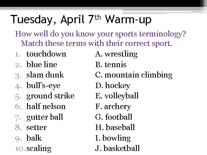 Tuesday, April 7 th Warm-up How well do you know your sports terminology? Match