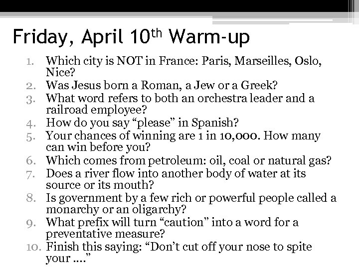 Friday, April 10 th Warm-up 1. Which city is NOT in France: Paris, Marseilles,