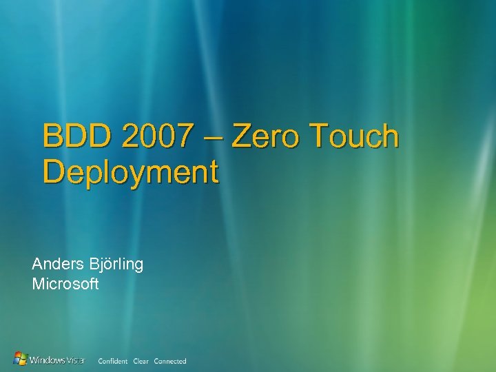 BDD 2007 – Zero Touch Deployment Anders Björling Microsoft 