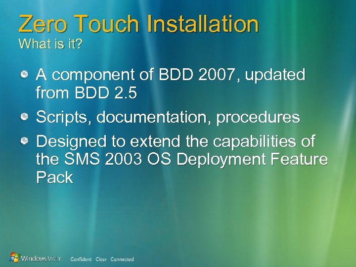 Zero Touch Installation What is it? A component of BDD 2007, updated from BDD