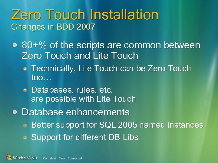 Zero Touch Installation Changes in BDD 2007 80+% of the scripts are common between