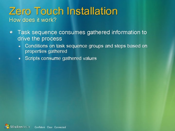 Zero Touch Installation How does it work? Task sequence consumes gathered information to drive