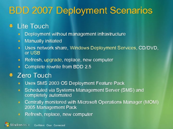 BDD 2007 Deployment Scenarios Lite Touch Deployment without management infrastructure Manually initiated Uses network