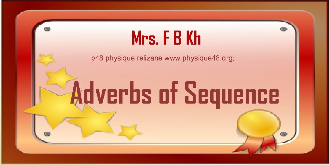 Mrs. F B Kh p 48 physique relizane www. physique 48. org; Adverbs of
