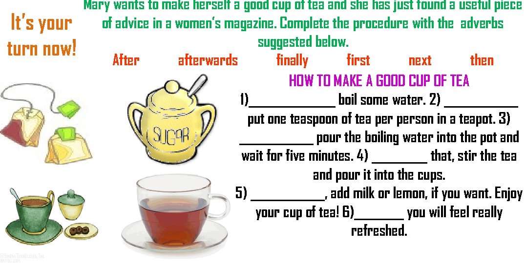 It’s your turn now! Mary wants to make herself a good cup of tea