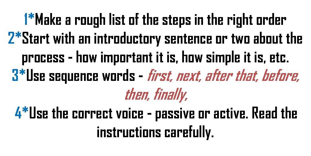 1*Make a rough list of the steps in the right order 2*Start with an