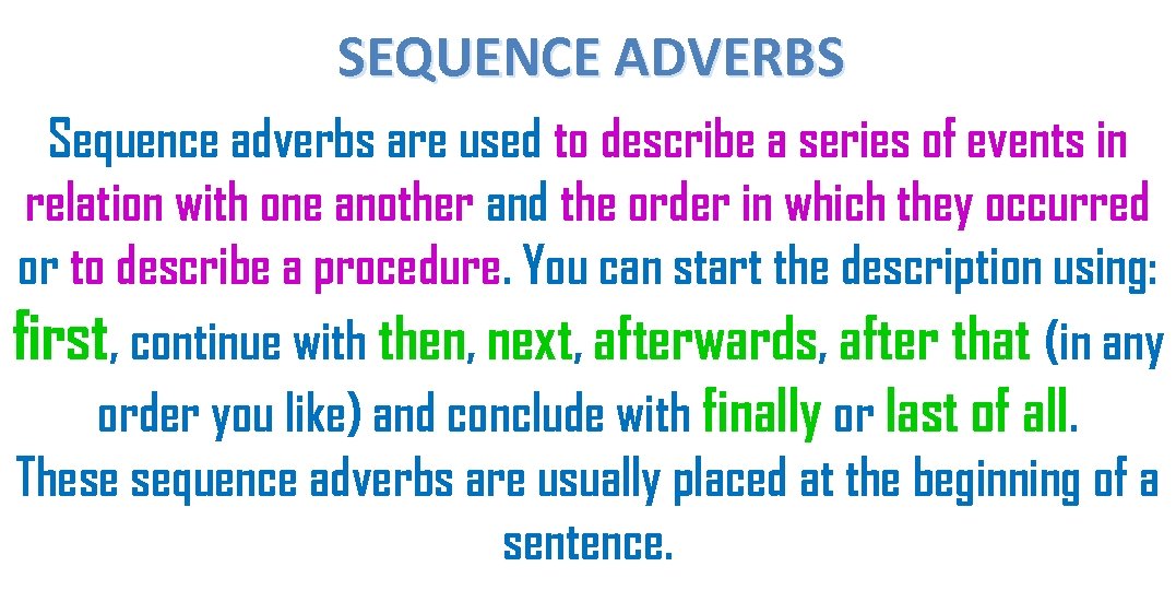 SEQUENCE ADVERBS Sequence adverbs are used to describe a series of events in relation