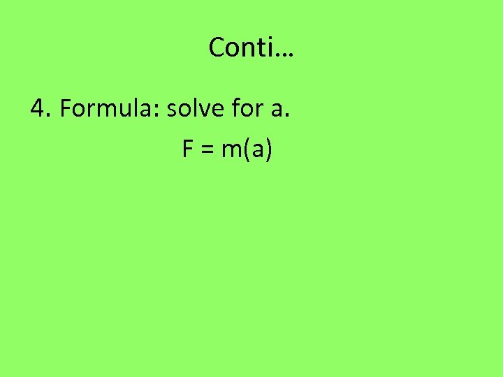 Conti… 4. Formula: solve for a. F = m(a) 