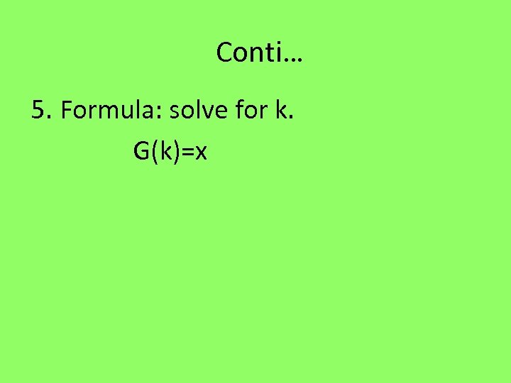Conti… 5. Formula: solve for k. G(k)=x 