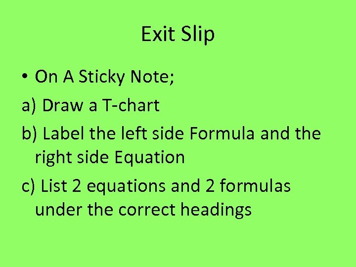 Exit Slip • On A Sticky Note; a) Draw a T-chart b) Label the