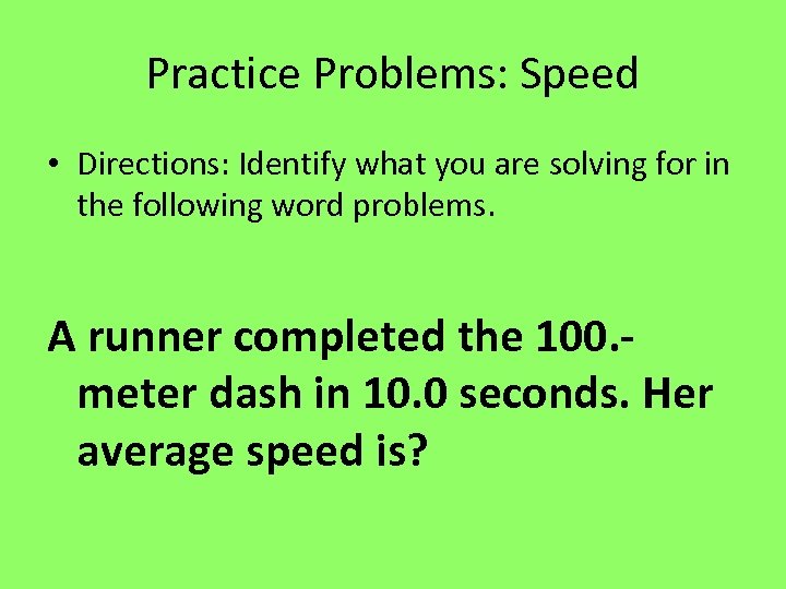 Practice Problems: Speed • Directions: Identify what you are solving for in the following