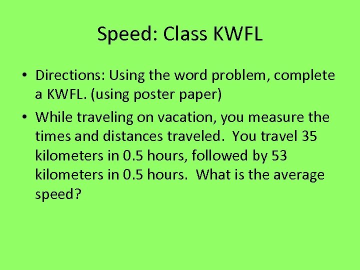 Speed: Class KWFL • Directions: Using the word problem, complete a KWFL. (using poster