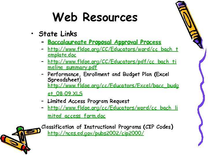 Web Resources • State Links – Baccalaureate Proposal Approval Process – http: //www. fldoe.