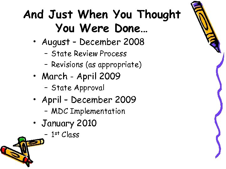 And Just When You Thought You Were Done… • August – December 2008 –